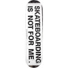 Not For Me Skate Deck